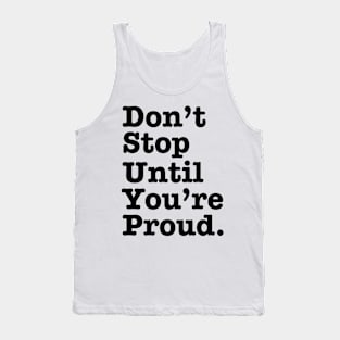 Don't Stop Until You're Proud Tank Top